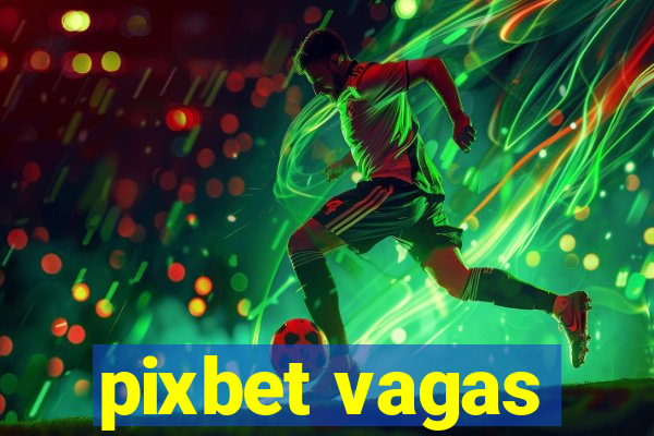 pixbet vagas